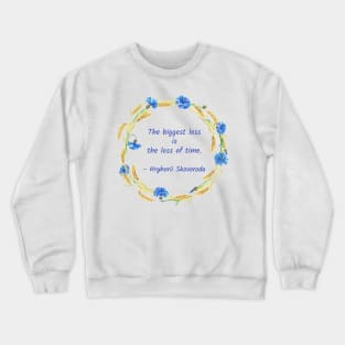 The biggest loss is the loss of time Crewneck Sweatshirt